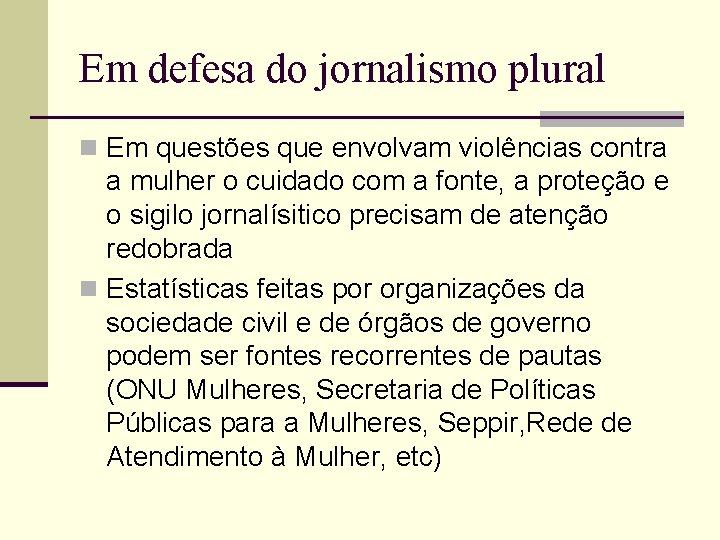 Em defesa do jornalismo plural n Em questões que envolvam violências contra a mulher