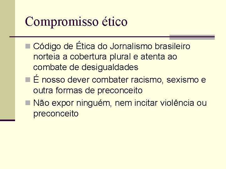 Compromisso ético n Código de Ética do Jornalismo brasileiro norteia a cobertura plural e