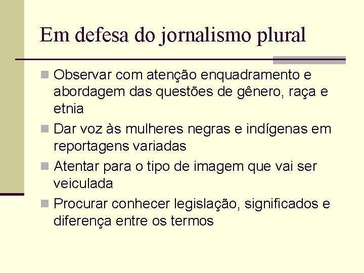 Em defesa do jornalismo plural n Observar com atenção enquadramento e abordagem das questões