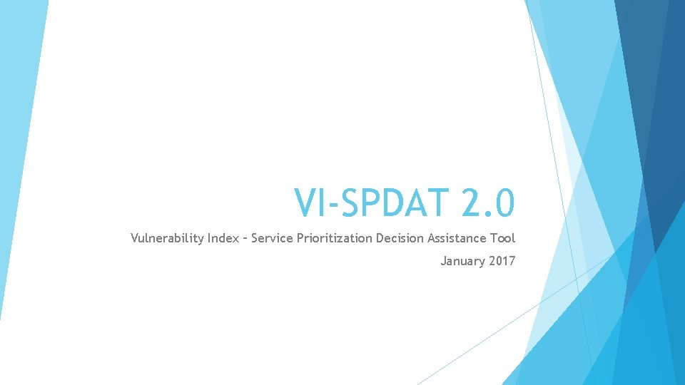 VI-SPDAT 2. 0 Vulnerability Index – Service Prioritization Decision Assistance Tool January 2017 