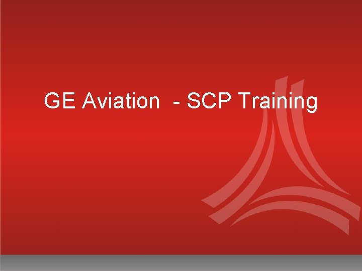 GE Aviation - SCP Training 