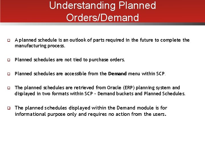 Understanding Planned Orders/Demand q A planned schedule is an outlook of parts required in