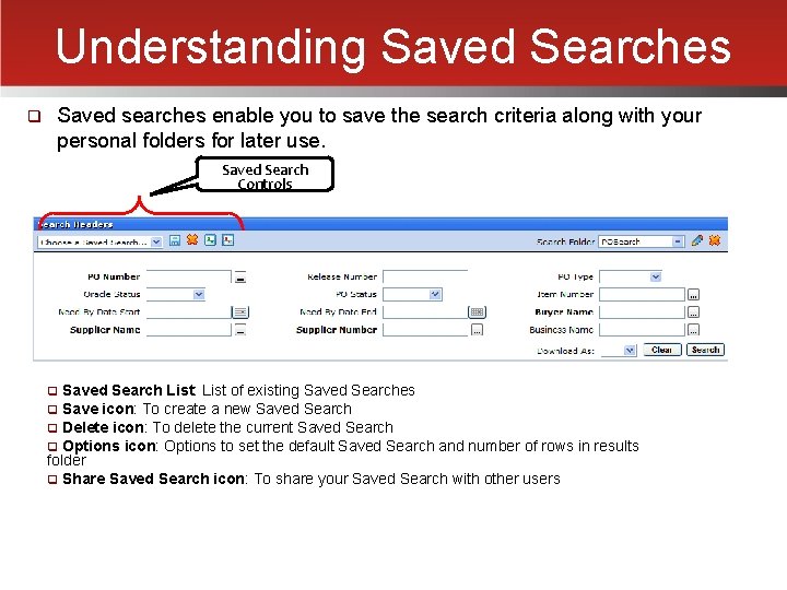 Understanding Saved Searches q Saved searches enable you to save the search criteria along