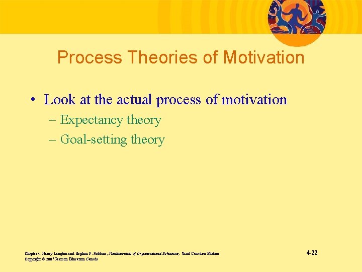 Process Theories of Motivation • Look at the actual process of motivation – Expectancy