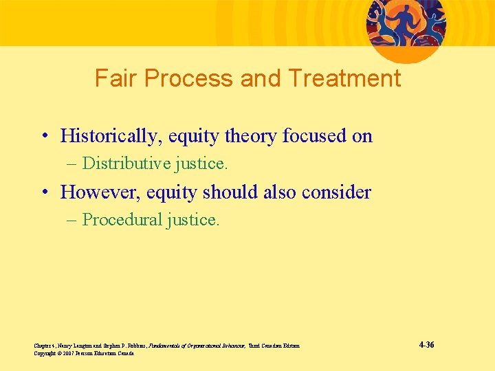 Fair Process and Treatment • Historically, equity theory focused on – Distributive justice. •