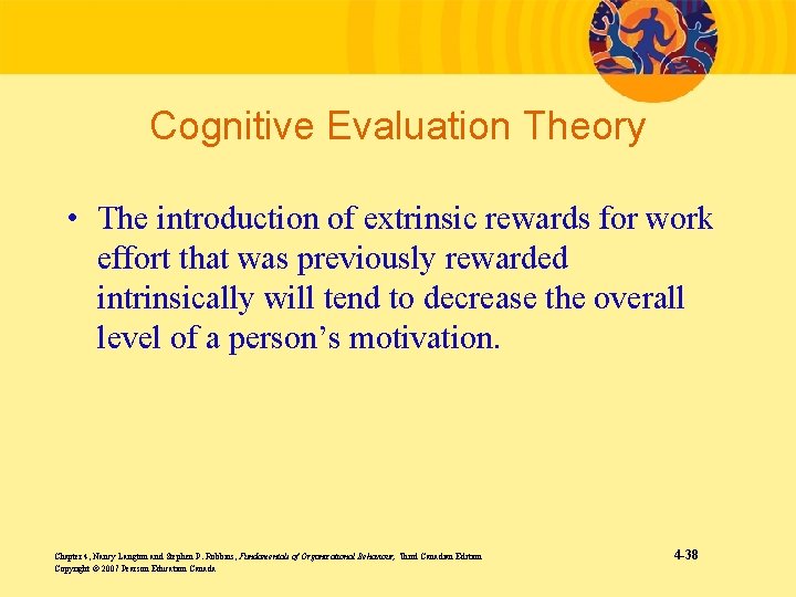 Cognitive Evaluation Theory • The introduction of extrinsic rewards for work effort that was