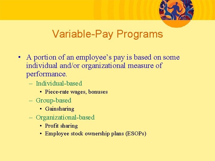 Variable-Pay Programs • A portion of an employee’s pay is based on some individual