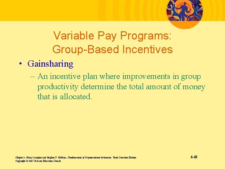 Variable Pay Programs: Group-Based Incentives • Gainsharing – An incentive plan where improvements in