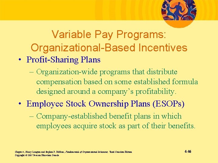 Variable Pay Programs: Organizational-Based Incentives • Profit-Sharing Plans – Organization-wide programs that distribute compensation