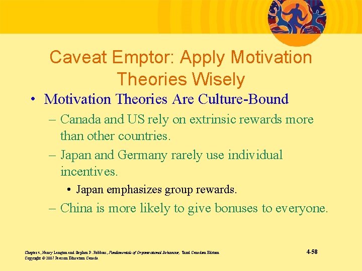 Caveat Emptor: Apply Motivation Theories Wisely • Motivation Theories Are Culture-Bound – Canada and