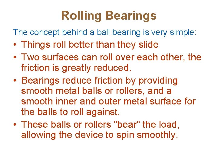 Rolling Bearings The concept behind a ball bearing is very simple: • Things roll