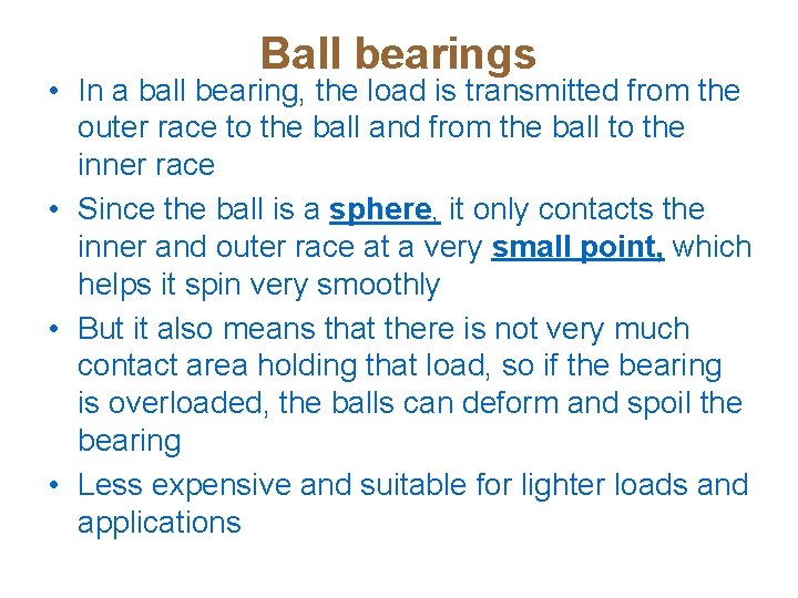 Ball bearings • In a ball bearing, the load is transmitted from the outer