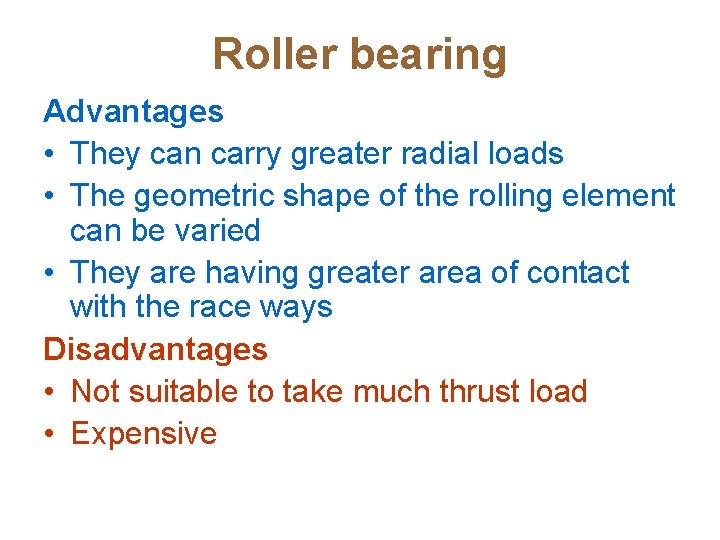 Roller bearing Advantages • They can carry greater radial loads • The geometric shape