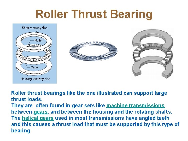 Roller Thrust Bearing Roller thrust bearings like the one illustrated can support large thrust