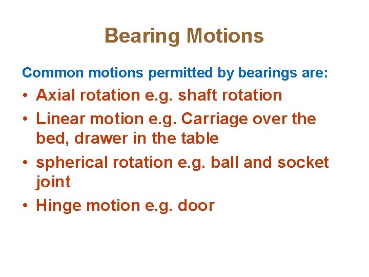 Bearing Motions Common motions permitted by bearings are: • Axial rotation e. g. shaft