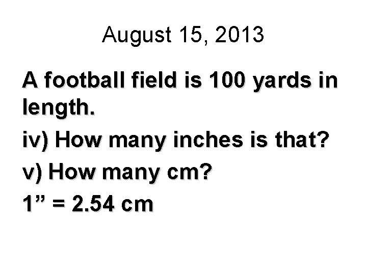 August 15, 2013 A football field is 100 yards in length. iv) How many