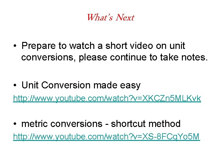What’s Next • Prepare to watch a short video on unit conversions, please continue