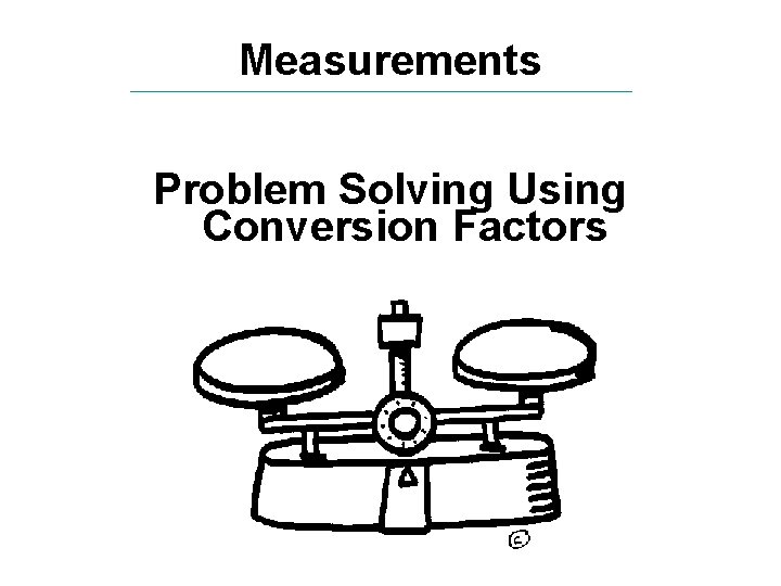 Measurements Problem Solving Using Conversion Factors 