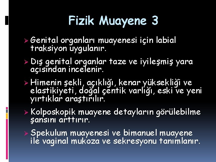 Fizik Muayene 3 Ø Genital organları muayenesi için labial traksiyon uygulanır. Ø Dış genital