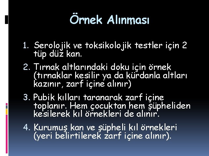 Örnek Alınması 1. Serolojik ve toksikolojik testler için 2 tüp düz kan. 2. Tırnak