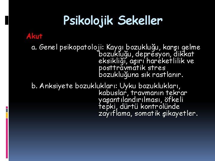 Psikolojik Sekeller Akut a. Genel psikopatoloji: Kaygı bozukluğu, karşı gelme bozukluğu, depresyon, dikkat eksikliği,