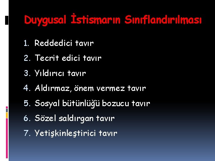 Duygusal İstismarın Sınıflandırılması 1. Reddedici tavır 2. Tecrit edici tavır 3. Yıldırıcı tavır 4.