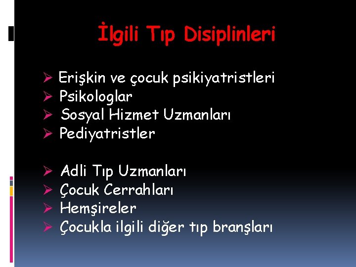 İlgili Tıp Disiplinleri Ø Erişkin ve çocuk psikiyatristleri Ø Psikologlar Ø Sosyal Hizmet Uzmanları