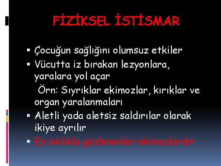 FİZİKSEL İSTİSMAR Çocuğun sağlığını olumsuz etkiler Vücutta iz bırakan lezyonlara, yaralara yol açar Örn: FİZİKSEL İSTİSMAR Çocuğun sağlığını olumsuz etkiler Vücutta iz bırakan lezyonlara, yaralara yol açar Örn: