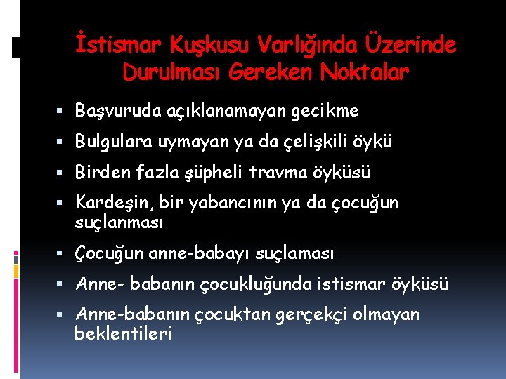 İstismar Kuşkusu Varlığında Üzerinde Durulması Gereken Noktalar Başvuruda açıklanamayan gecikme Bulgulara uymayan ya da