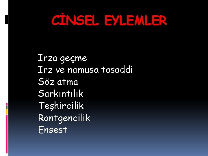 CİNSEL EYLEMLER Irza geçme Irz ve namusa tasaddi Söz atma Sarkıntılık Teşhircilik Rontgencilik Ensest CİNSEL EYLEMLER Irza geçme Irz ve namusa tasaddi Söz atma Sarkıntılık Teşhircilik Rontgencilik Ensest
