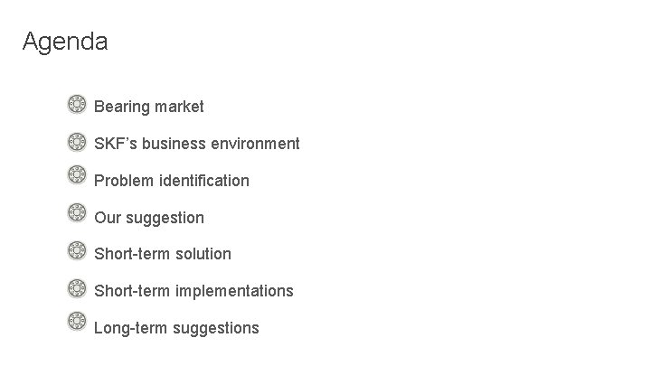 Agenda Bearing market SKF’s business environment Problem identification Our suggestion Short-term solution Short-term implementations