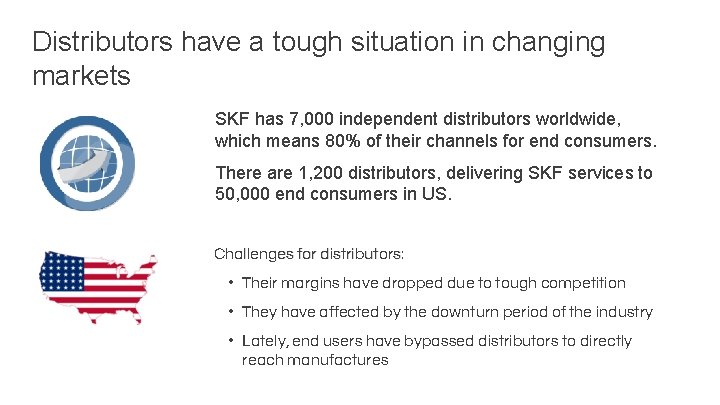 Distributors have a tough situation in changing markets SKF has 7, 000 independent distributors
