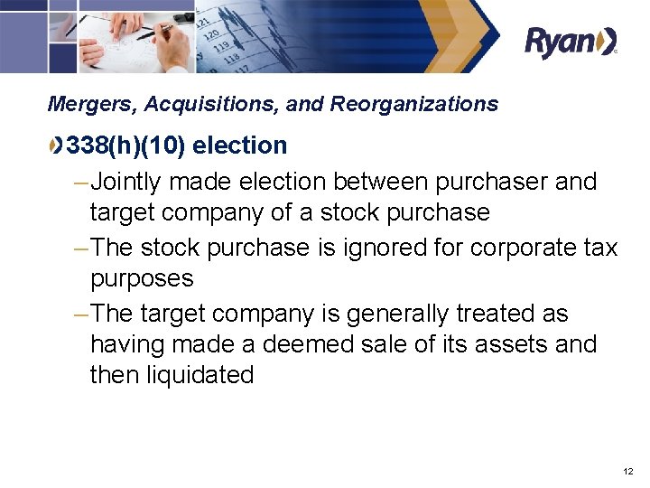 Mergers, Acquisitions, and Reorganizations 338(h)(10) election – Jointly made election between purchaser and target
