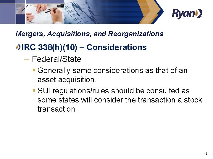 Mergers, Acquisitions, and Reorganizations IRC 338(h)(10) – Considerations – Federal/State § Generally same considerations