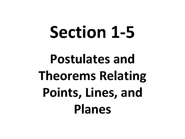 Section 1 -5 Postulates and Theorems Relating Points, Lines, and Planes 