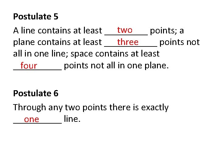 Postulate 5 two A line contains at least _____ points; a three plane contains