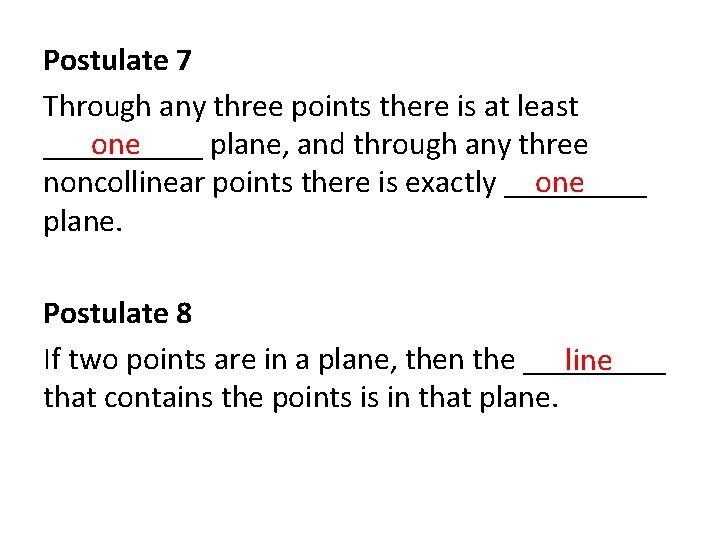 Postulate 7 Through any three points there is at least one _____ plane, and