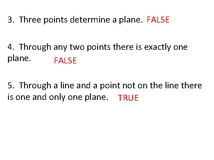 3. Three points determine a plane. FALSE 4. Through any two points there is