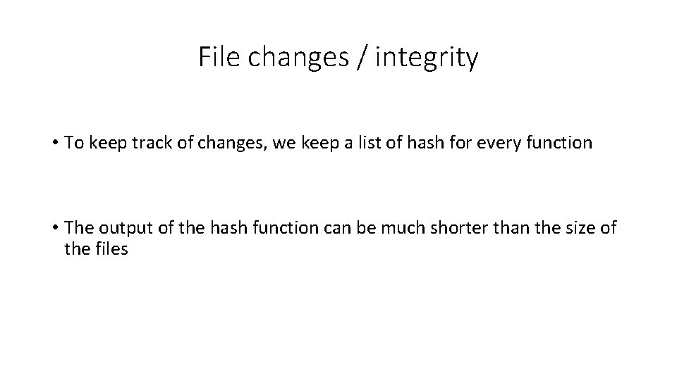 File changes / integrity • To keep track of changes, we keep a list