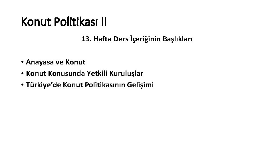 Konut Politikası II 13. Hafta Ders İçeriğinin Başlıkları • Anayasa ve Konut • Konut