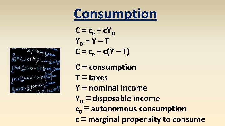Consumption C = c 0 + c. YD YD = Y – T C