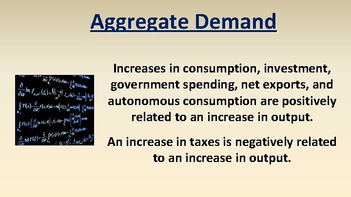 Aggregate Demand Increases in consumption, investment, government spending, net exports, and autonomous consumption are