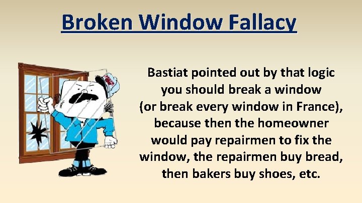 Broken Window Fallacy Bastiat pointed out by that logic you should break a window