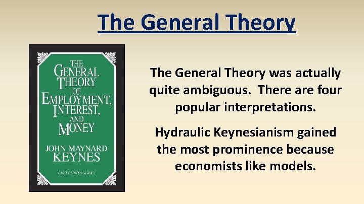 The General Theory was actually quite ambiguous. There are four popular interpretations. Hydraulic Keynesianism