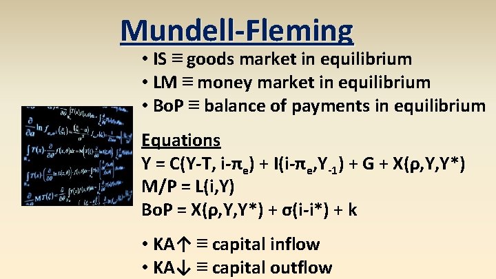 Mundell-Fleming • IS ≡ goods market in equilibrium • LM ≡ money market in