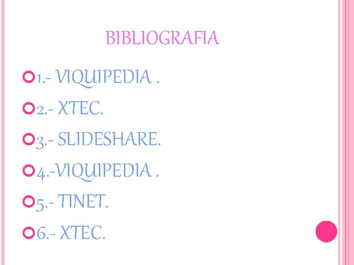 BIBLIOGRAFIA 1. - VIQUIPEDIA. 2. - XTEC. 3. - SLIDESHARE. 4. -VIQUIPEDIA. 5. -