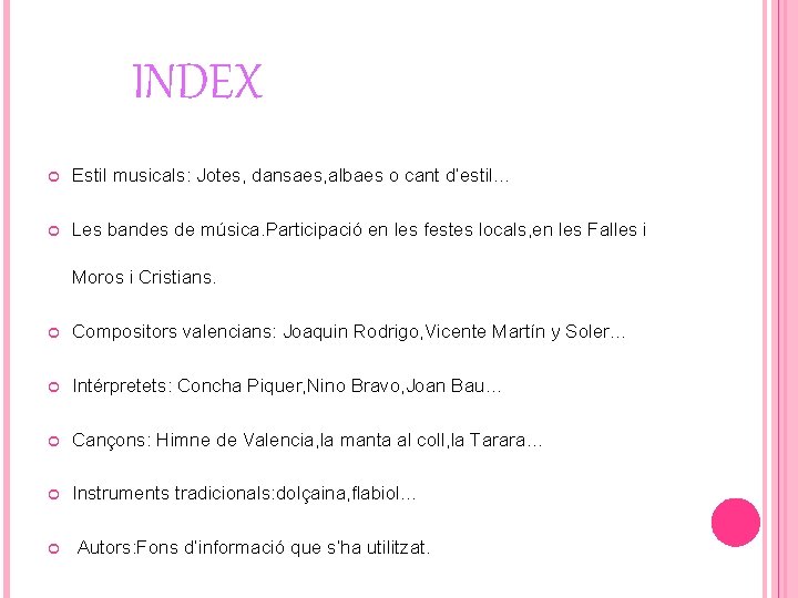 INDEX Estil musicals: Jotes, dansaes, albaes o cant d’estil… Les bandes de música. Participació