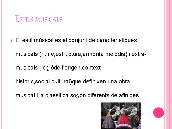 ESTILS MUSICALS Ø El estil músical es el conjunt de caracteristiques musicals (ritme, estructura,