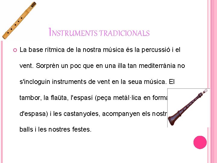 INSTRUMENTS TRADICIONALS La base rítmica de la nostra música és la percussió i el