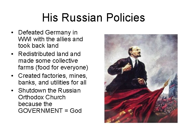 His Russian Policies • Defeated Germany in WWI with the allies and took back